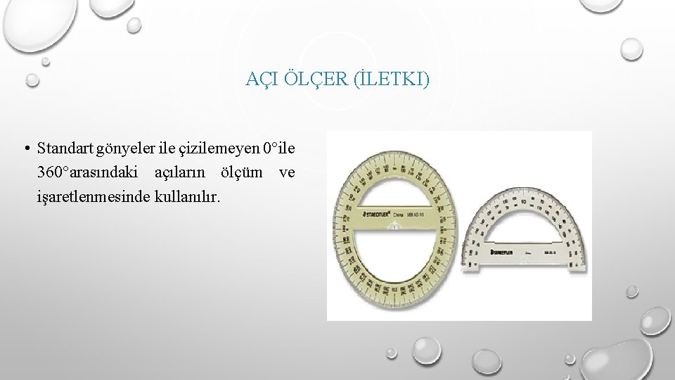 AÇI ÖLÇER (İLETKI) • Standart gönyeler ile çizilemeyen 0°ile 360°arasındaki açıların ölçüm ve işaretlenmesinde