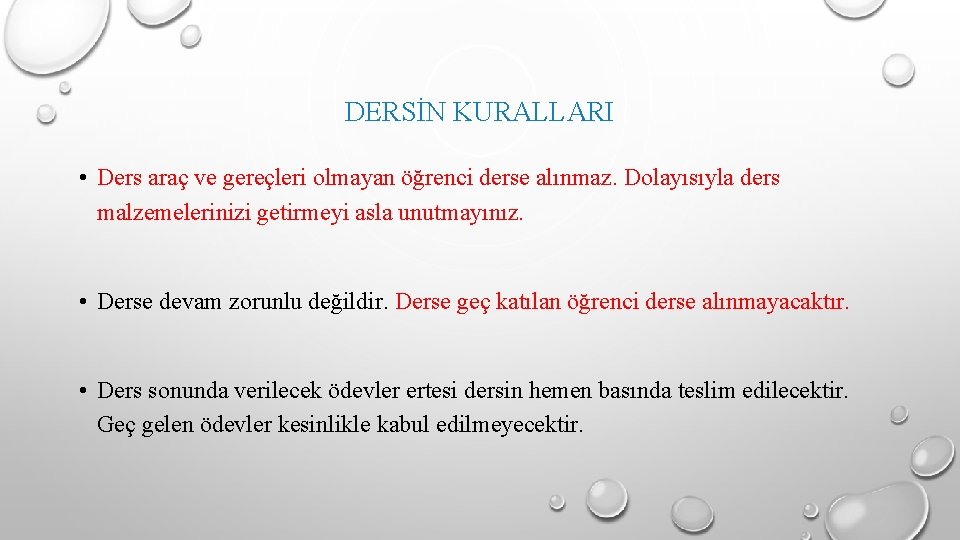 DERSİN KURALLARI • Ders araç ve gereçleri olmayan öğrenci derse alınmaz. Dolayısıyla ders malzemelerinizi