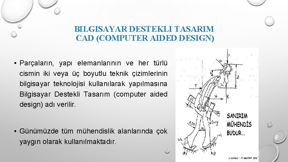BILGISAYAR DESTEKLI TASARIM CAD (COMPUTER AIDED DESIGN) • Parçaların, yapı elemanlarının ve her türlü