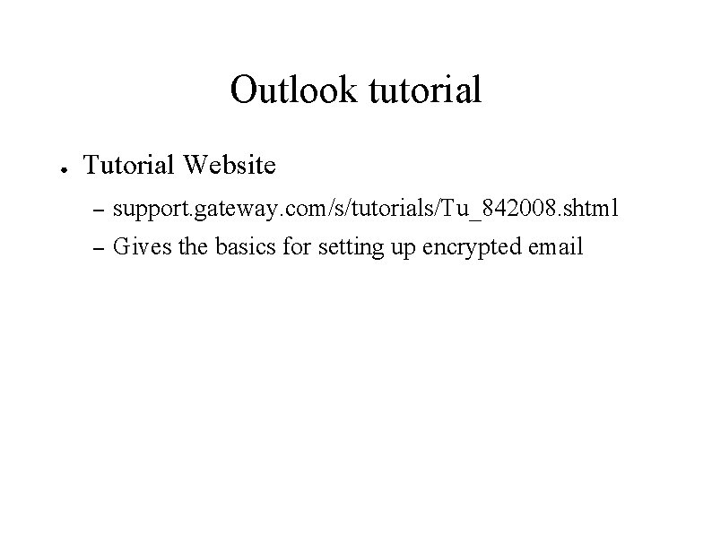 Outlook tutorial ● Tutorial Website – support. gateway. com/s/tutorials/Tu_842008. shtml – Gives the basics
