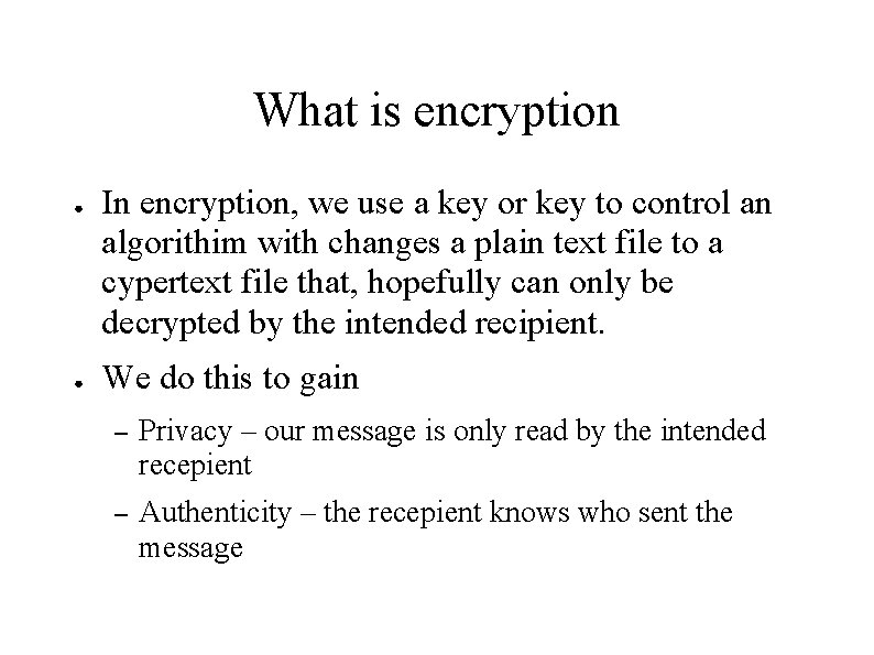 What is encryption ● ● In encryption, we use a key or key to
