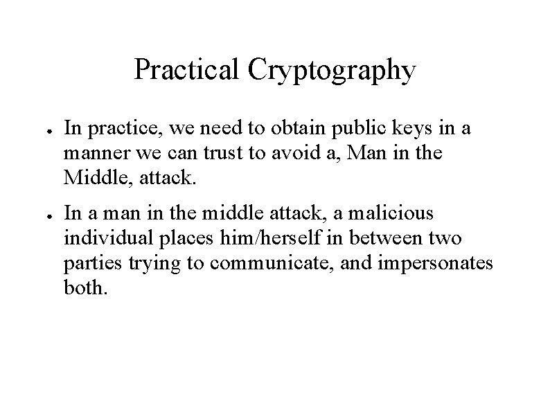 Practical Cryptography ● ● In practice, we need to obtain public keys in a