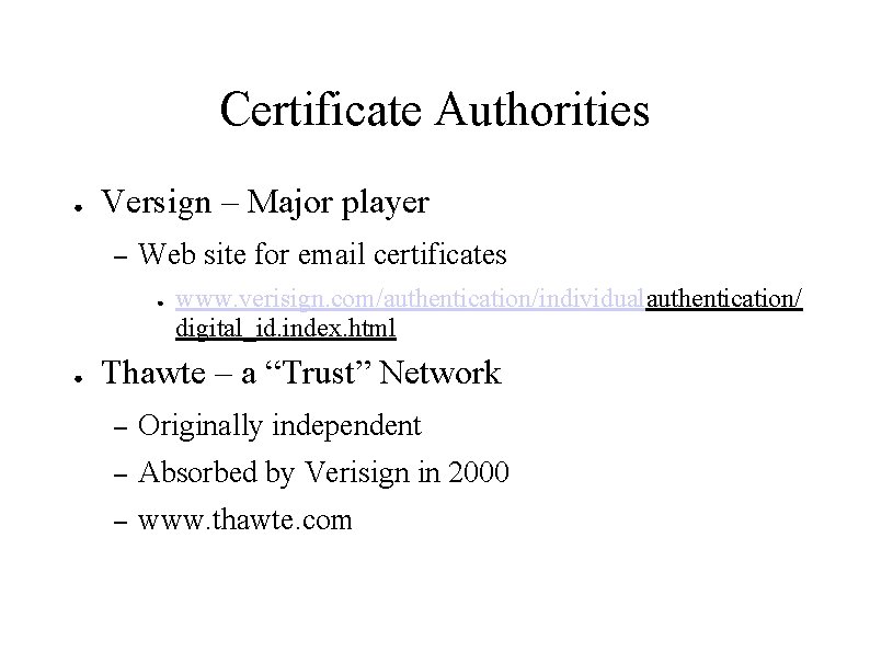Certificate Authorities ● Versign – Major player – Web site for email certificates ●