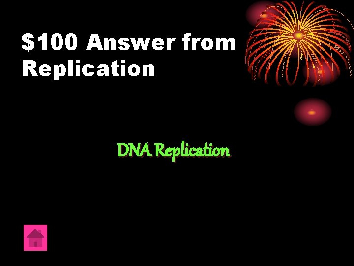 $100 Answer from Replication DNA Replication 