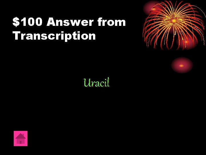 $100 Answer from Transcription Uracil 