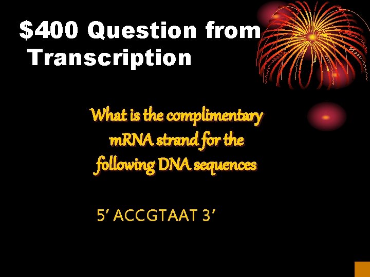 $400 Question from Transcription What is the complimentary m. RNA strand for the following