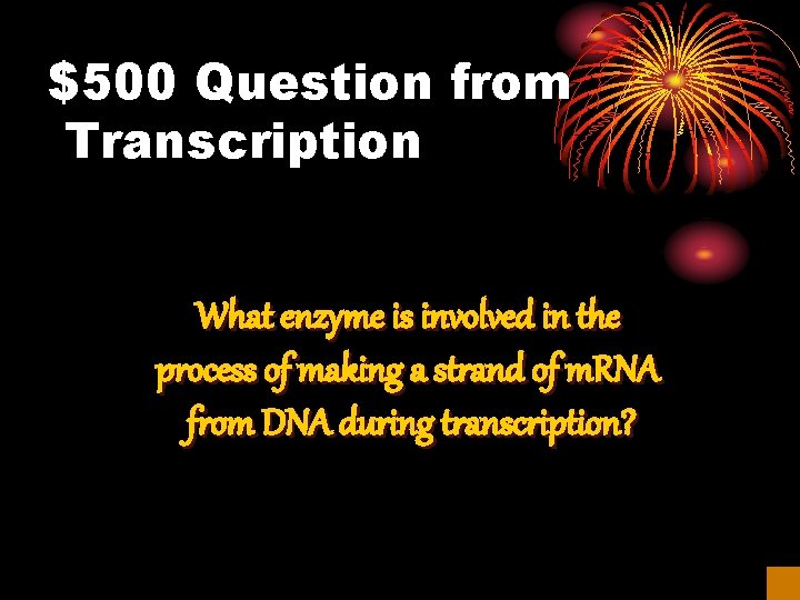 $500 Question from Transcription What enzyme is involved in the process of making a