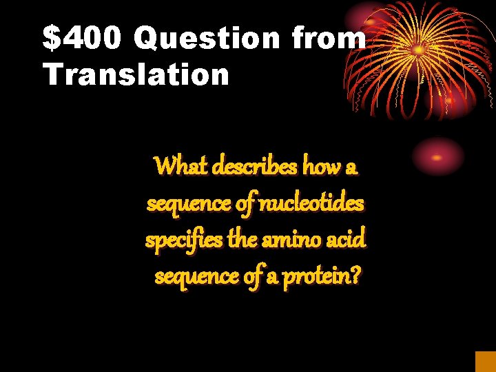 $400 Question from Translation What describes how a sequence of nucleotides specifies the amino