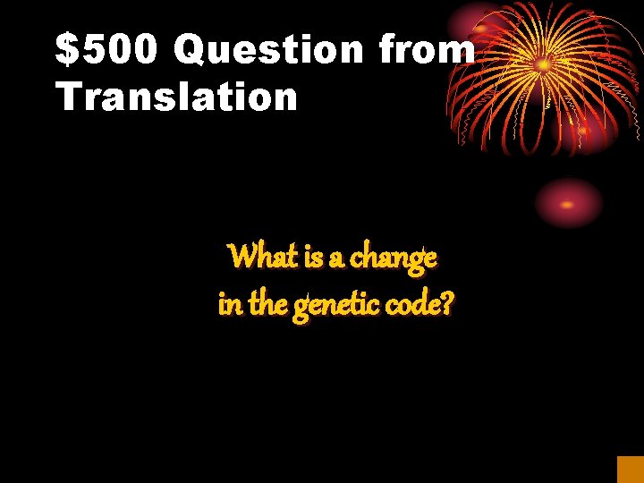 $500 Question from Translation What is a change in the genetic code? 