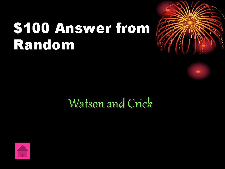 $100 Answer from Random Watson and Crick 