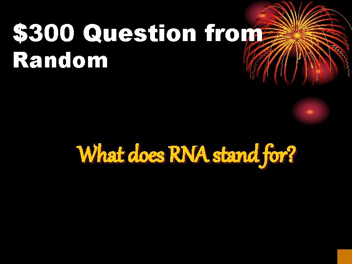 $300 Question from Random What does RNA stand for? 