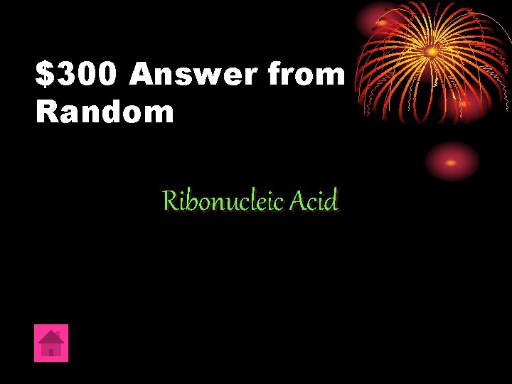 $300 Answer from Random Ribonucleic Acid 
