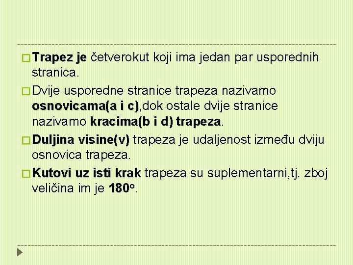 � Trapez je četverokut koji ima jedan par usporednih stranica. � Dvije usporedne stranice