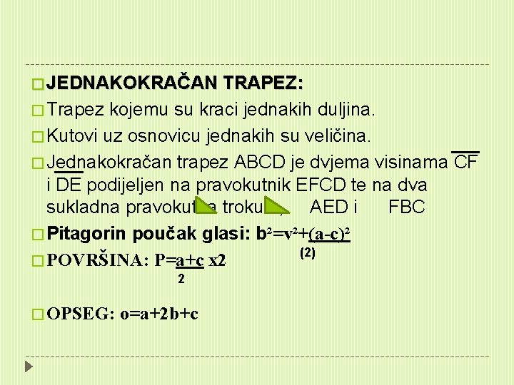 � JEDNAKOKRAČAN TRAPEZ: � Trapez kojemu su kraci jednakih duljina. � Kutovi uz osnovicu