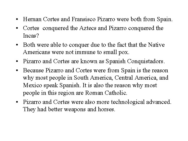 • Hernan Cortes and Fransisco Pizarro were both from Spain. • Cortes conquered • Hernan Cortes and Fransisco Pizarro were both from Spain. • Cortes conquered