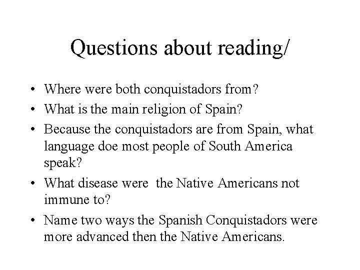 Questions about reading/ • Where were both conquistadors from? • What is the main Questions about reading/ • Where were both conquistadors from? • What is the main