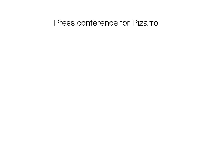 Press conference for Pizarro Press conference for Pizarro