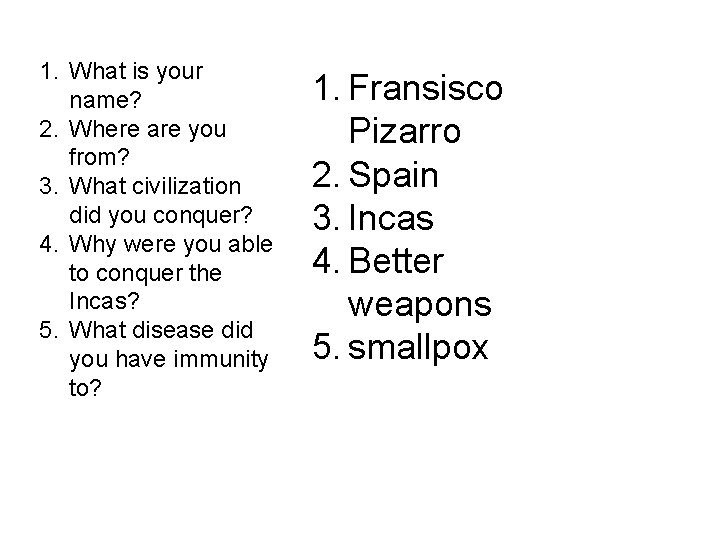 1. What is your name? 2. Where are you from? 3. What civilization did 1. What is your name? 2. Where are you from? 3. What civilization did
