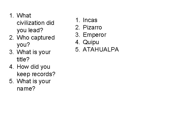 1. What civilization did you lead? 2. Who captured you? 3. What is your 1. What civilization did you lead? 2. Who captured you? 3. What is your