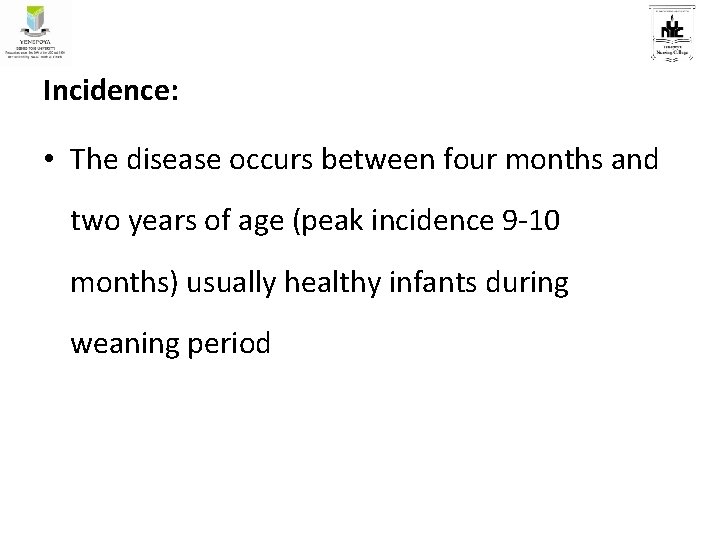 Incidence: • The disease occurs between four months and two years of age (peak