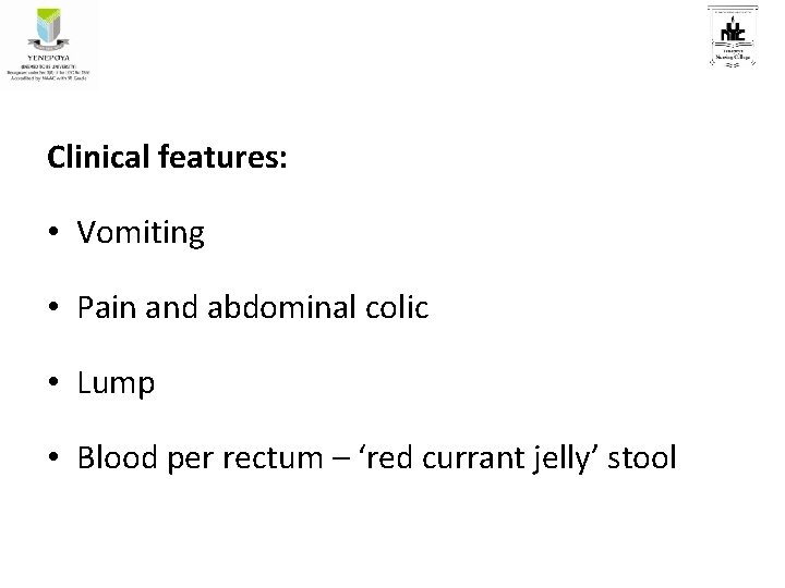 Clinical features: • Vomiting • Pain and abdominal colic • Lump • Blood per