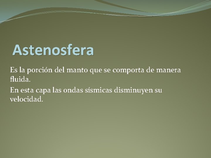 Astenosfera Es la porción del manto que se comporta de manera fluida. En esta Astenosfera Es la porción del manto que se comporta de manera fluida. En esta