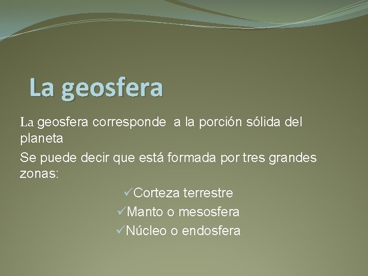 La geosfera corresponde a la porción sólida del planeta Se puede decir que está La geosfera corresponde a la porción sólida del planeta Se puede decir que está