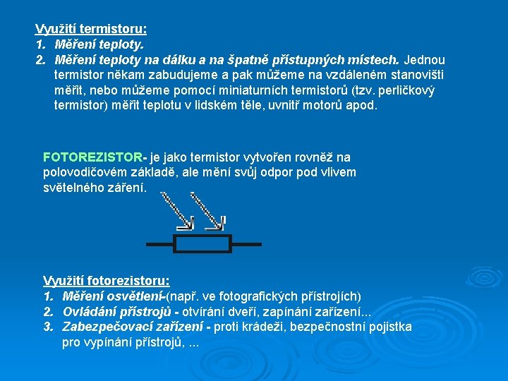 Využití termistoru: 1. Měření teploty. 2. Měření teploty na dálku a na špatně přístupných