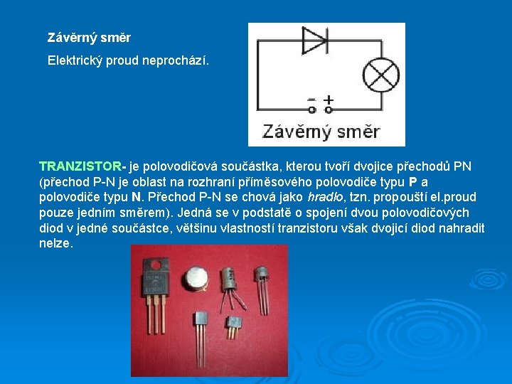 Závěrný směr Elektrický proud neprochází. TRANZISTOR- je polovodičová součástka, kterou tvoří dvojice přechodů PN