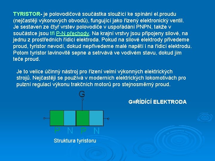 TYRISTOR- je polovodičová součástka sloužící ke spínání el. proudu (nejčastěji výkonových obvodů), fungující jako