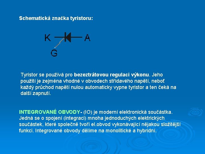 Schematická značka tyristoru: Tyristor se používá pro bezeztrátovou regulaci výkonu. Jeho použití je zejména
