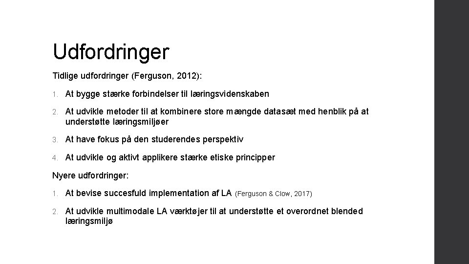 Udfordringer Tidlige udfordringer (Ferguson, 2012): 1. At bygge stærke forbindelser til læringsvidenskaben 2. At