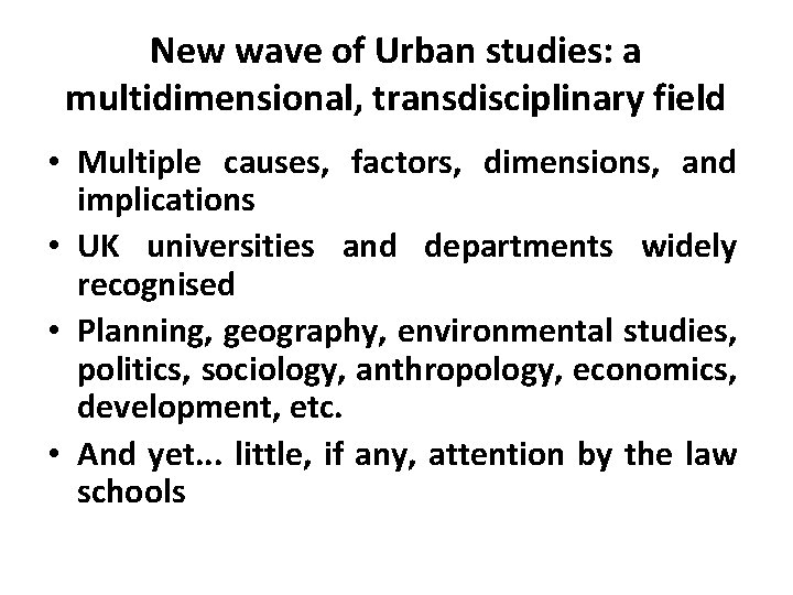 New wave of Urban studies: a multidimensional, transdisciplinary field • Multiple causes, factors, dimensions,