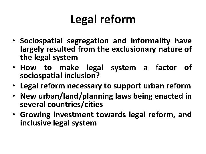 Legal reform • Sociospatial segregation and informality have largely resulted from the exclusionary nature