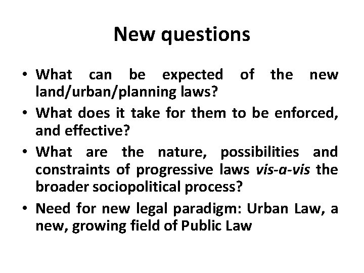 New questions • What can be expected of the new land/urban/planning laws? • What