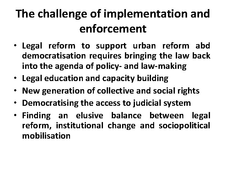 The challenge of implementation and enforcement • Legal reform to support urban reform abd