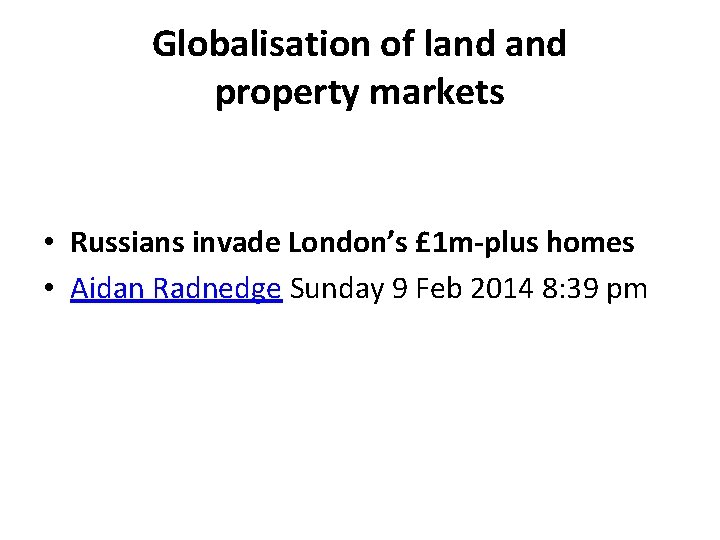 Globalisation of land property markets • Russians invade London’s £ 1 m-plus homes •