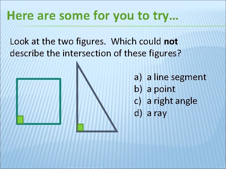 Here are some for you to try… Look at the two figures. Which could