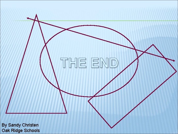 THE END By Sandy Christen Oak Ridge Schools 