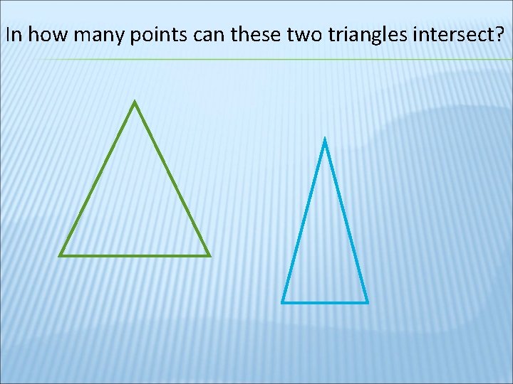 In how many points can these two triangles intersect? 