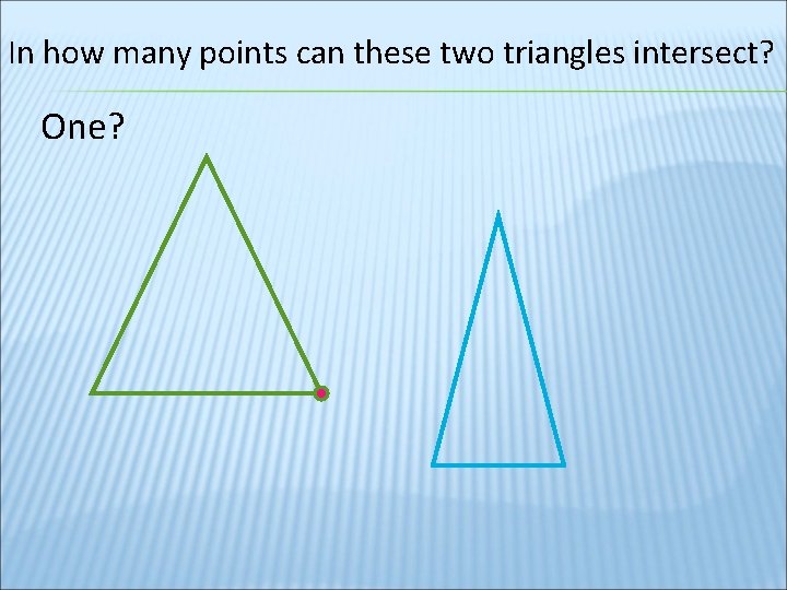 In how many points can these two triangles intersect? One? 