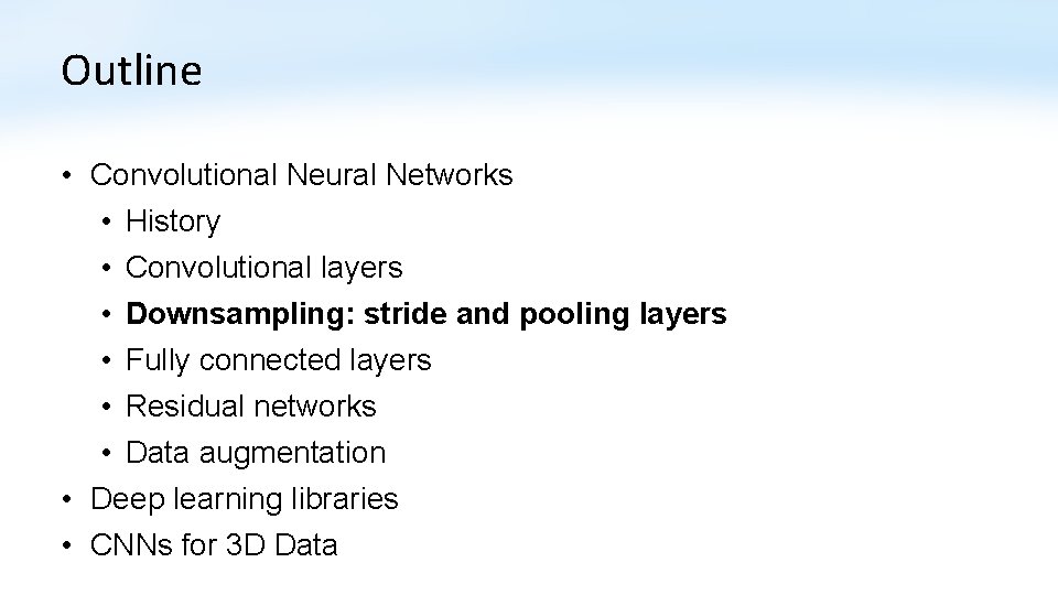 Outline • Convolutional Neural Networks • History • Convolutional layers • Downsampling: stride and