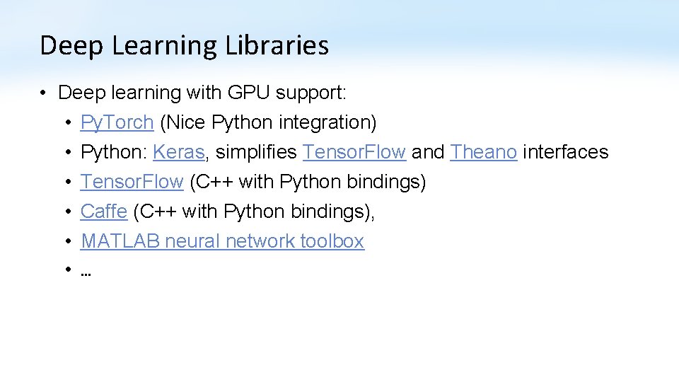 Deep Learning Libraries • Deep learning with GPU support: • Py. Torch (Nice Python