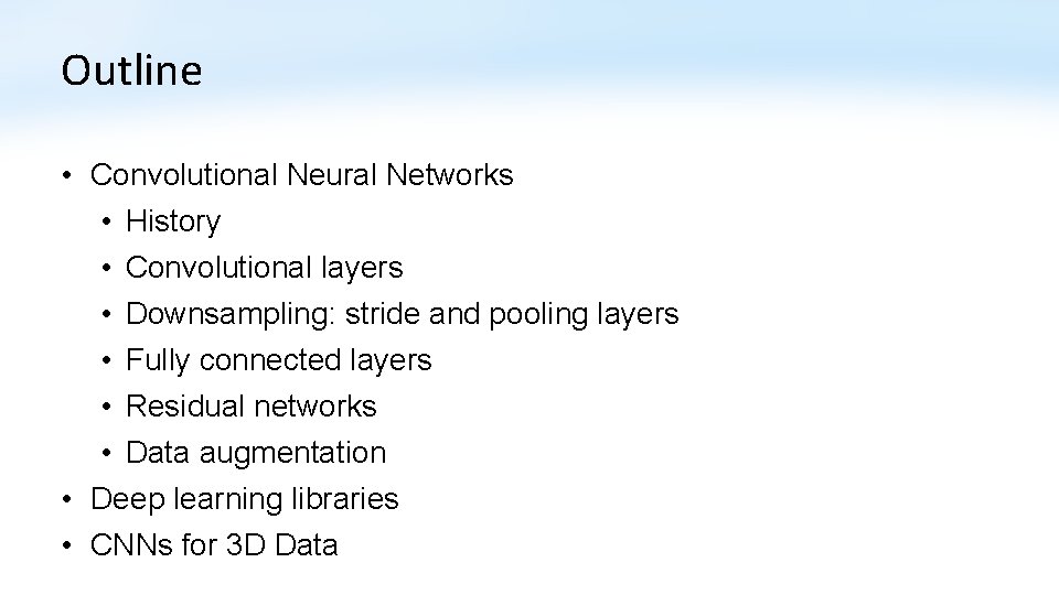 Outline • Convolutional Neural Networks • History • Convolutional layers • Downsampling: stride and