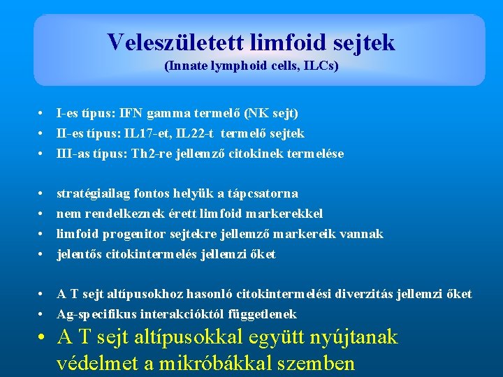 Veleszületett limfoid sejtek (Innate lymphoid cells, ILCs) • I-es típus: IFN gamma termelő (NK