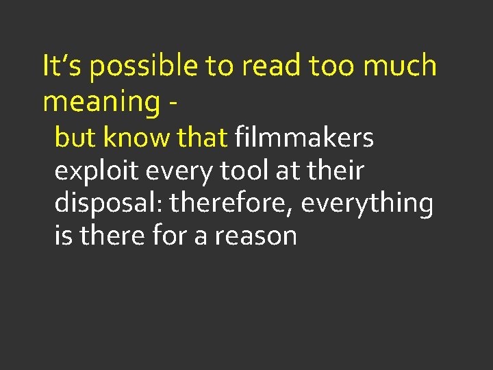 It’s possible to read too much meaning but know that filmmakers exploit every tool