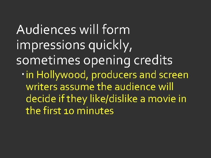 Audiences will form impressions quickly, sometimes opening credits in Hollywood, producers and screen writers