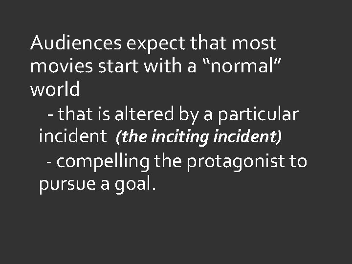 Audiences expect that most movies start with a “normal” world - that is altered