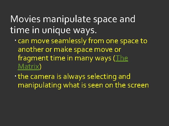 Movies manipulate space and time in unique ways. can move seamlessly from one space