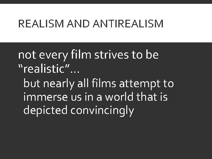 REALISM AND ANTIREALISM not every film strives to be “realistic”… but nearly all films